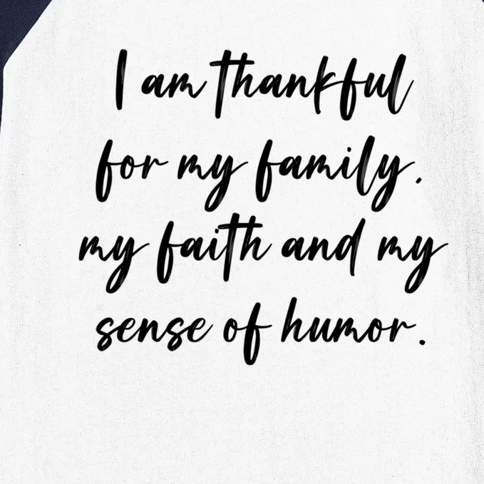 I Am Thankful For My Family My Faith And My Sense Of Humor Gift Baseball Sleeve Shirt