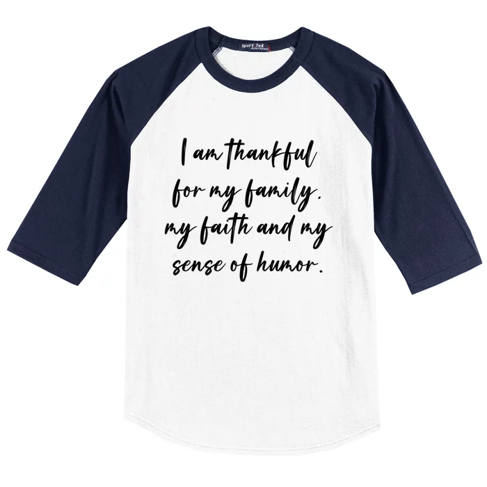 I Am Thankful For My Family My Faith And My Sense Of Humor Gift Baseball Sleeve Shirt