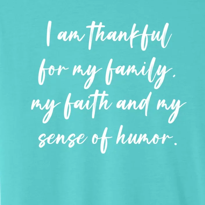 I Am Thankful For My Family My Faith And My Sense Of Humor Gift ChromaSoft Performance T-Shirt