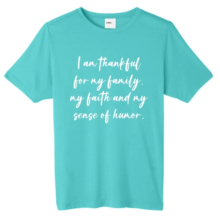 I Am Thankful For My Family My Faith And My Sense Of Humor Gift ChromaSoft Performance T-Shirt