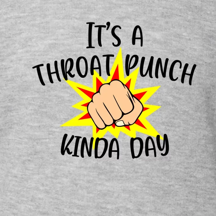 It's A Throat Punch Kinda Day Funny Punch Meme Gift Toddler Sweatshirt