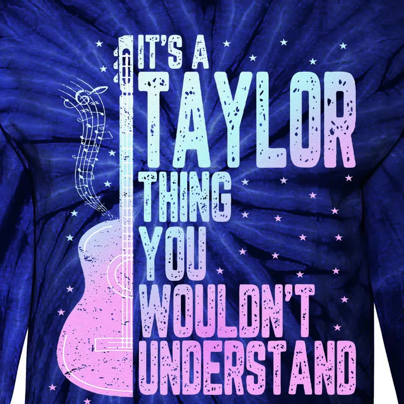 ItS A Taylor Thing You WouldnT Understand Cute Tie-Dye Long Sleeve Shirt