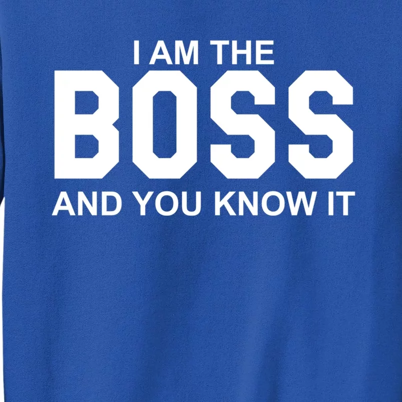 I Am The Boss And You Know Imeaningful Gift I Am The Boss Tee Funny Cute Gift Sweatshirt