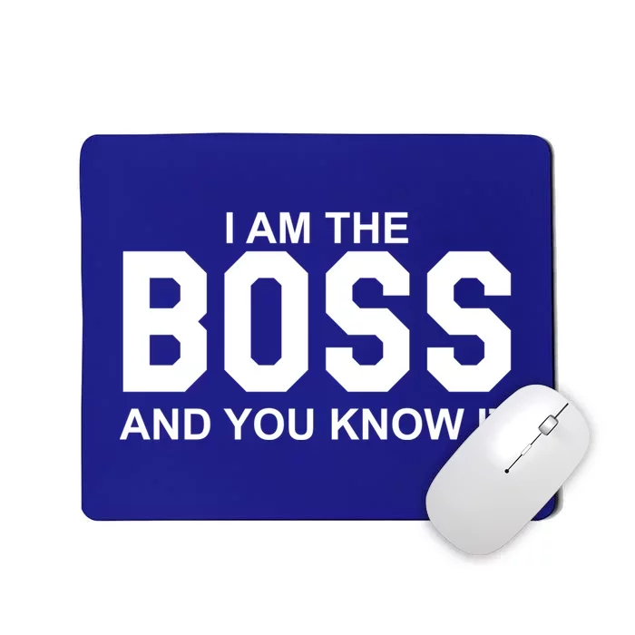 I Am The Boss And You Know Imeaningful Gift I Am The Boss Tee Funny Cute Gift Mousepad