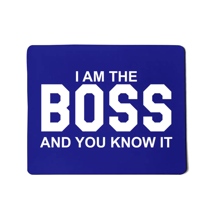 I Am The Boss And You Know Imeaningful Gift I Am The Boss Tee Funny Cute Gift Mousepad