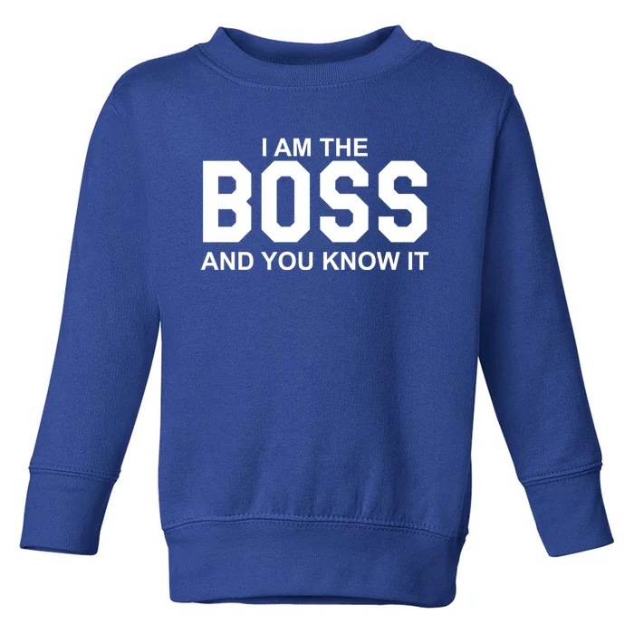 I Am The Boss And You Know Imeaningful Gift I Am The Boss Tee Funny Cute Gift Toddler Sweatshirt