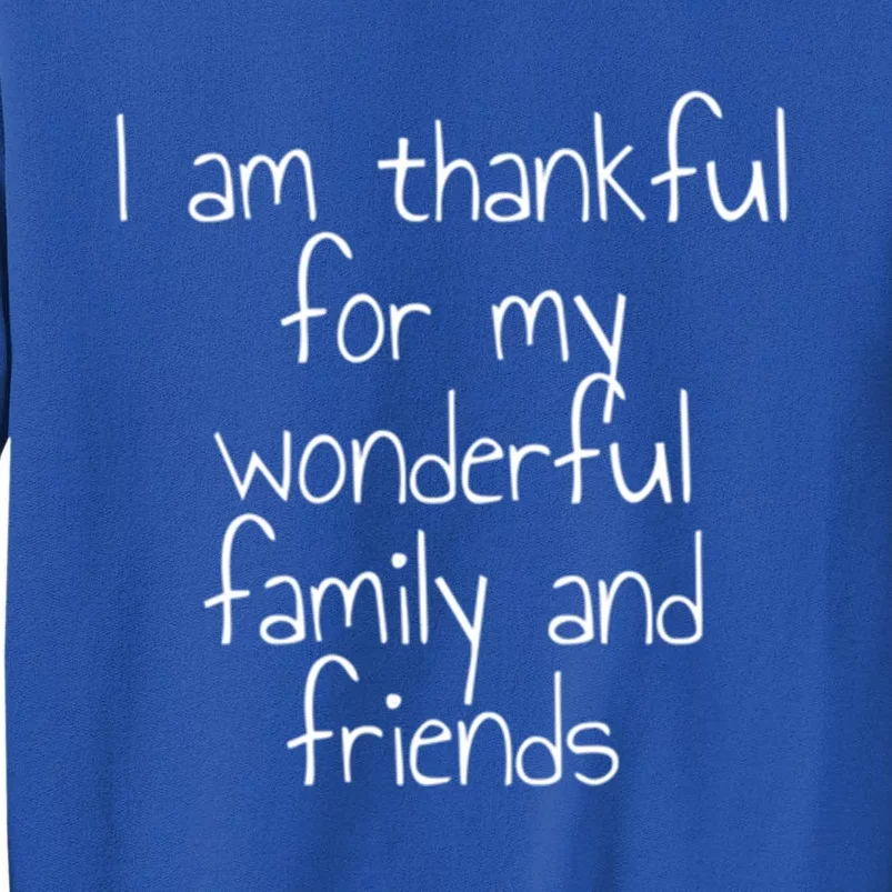 I Am Thankful For My Wonderful Family And Friends Gift Tall Sweatshirt