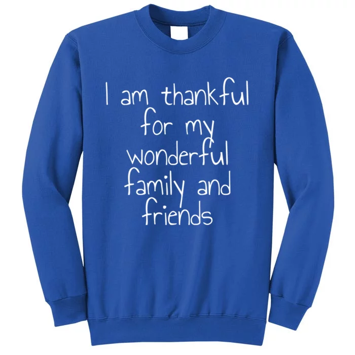 I Am Thankful For My Wonderful Family And Friends Gift Tall Sweatshirt