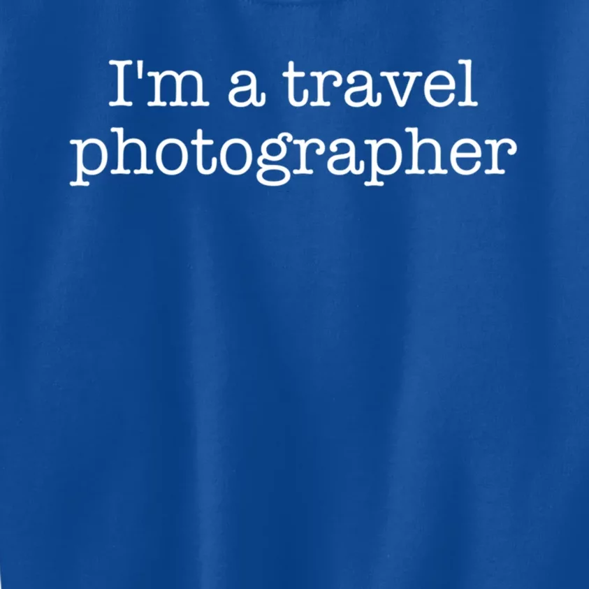 I'm A Travel Photographer Gift Kids Sweatshirt