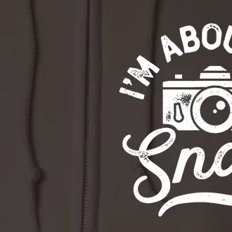 Im About To Snap Photography Photographer Camera Men Women Full Zip Hoodie