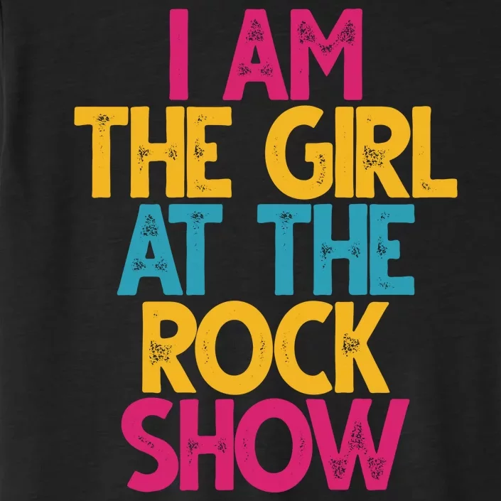 I Am The Girl At The Rock Show ChromaSoft Performance T-Shirt