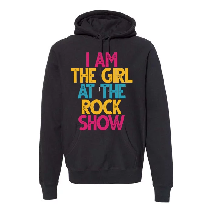 I Am The Girl At The Rock Show Premium Hoodie