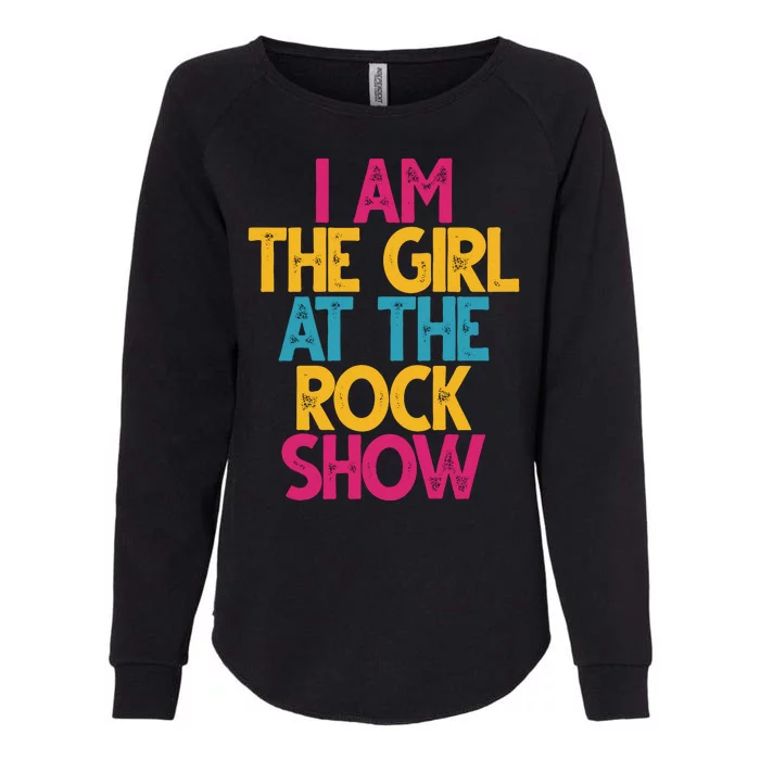 I Am The Girl At The Rock Show Womens California Wash Sweatshirt