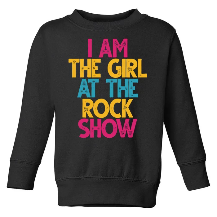 I Am The Girl At The Rock Show Toddler Sweatshirt