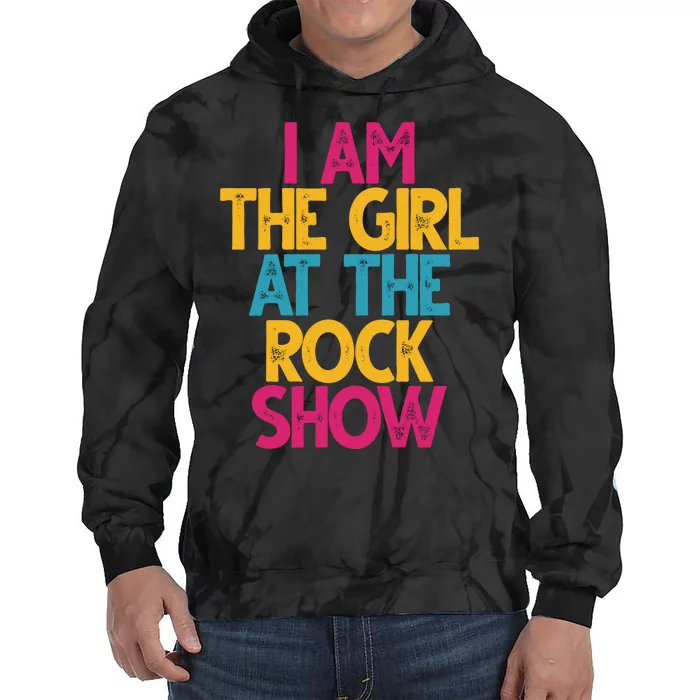 I Am The Girl At The Rock Show Tie Dye Hoodie