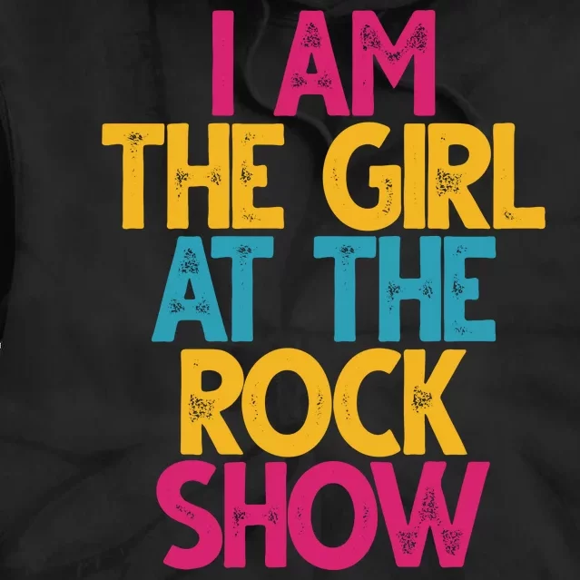 I Am The Girl At The Rock Show Tie Dye Hoodie