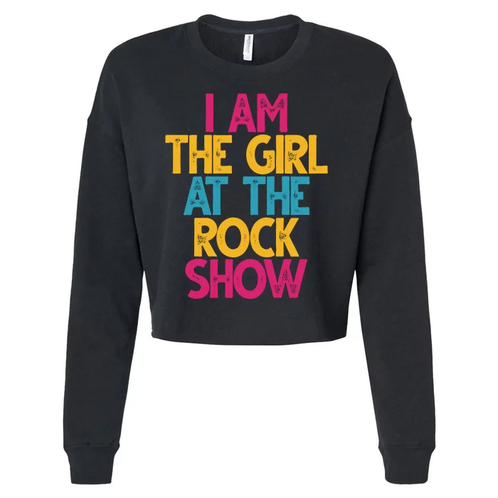 I Am The Girl At The Rock Show Cropped Pullover Crew