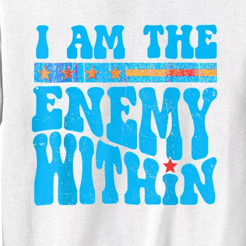 I Am The Enemy Within I Am The Enemy Within America Sweatshirt