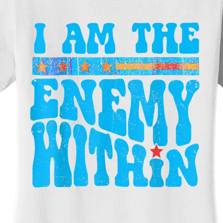 I Am The Enemy Within I Am The Enemy Within America Women's T-Shirt