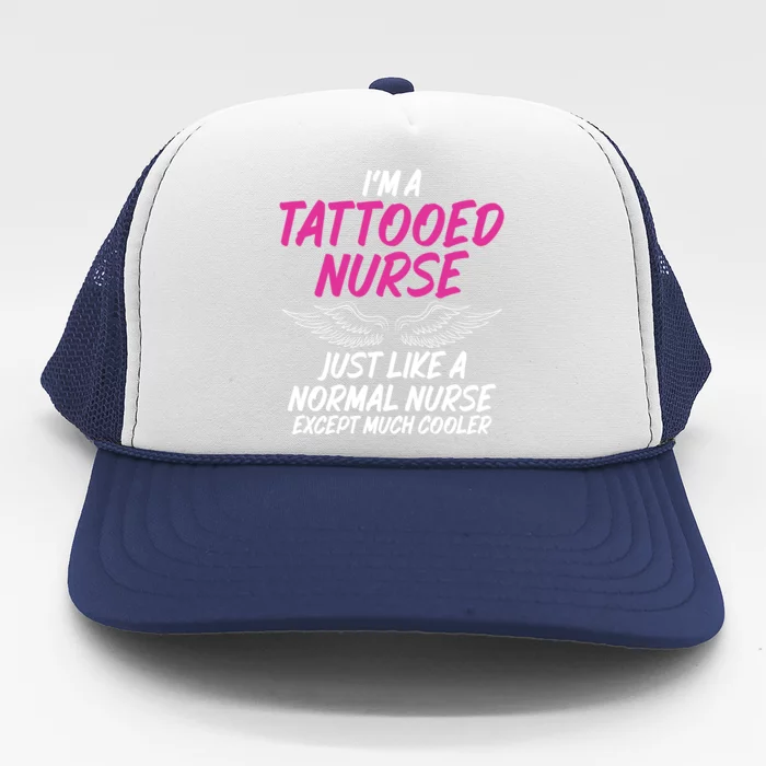 Im A Tattooed Nurse Sarcastic Saying Tee For Tattooed Nurse Gift Trucker Hat