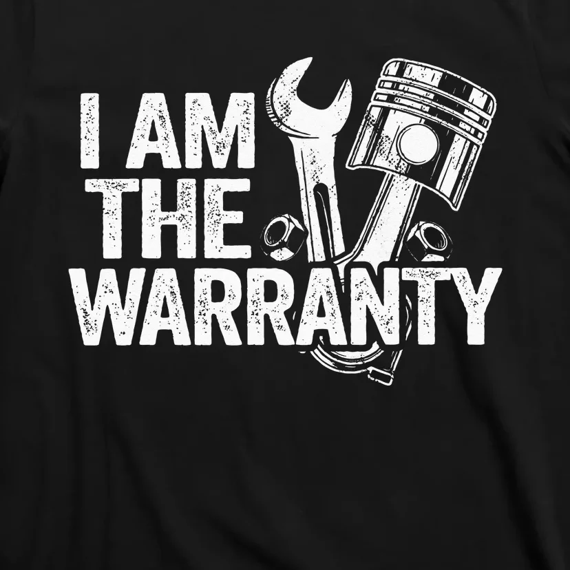 I Am The Warranty Race Car Parts Repair Guy Funny Mechanic T-Shirt