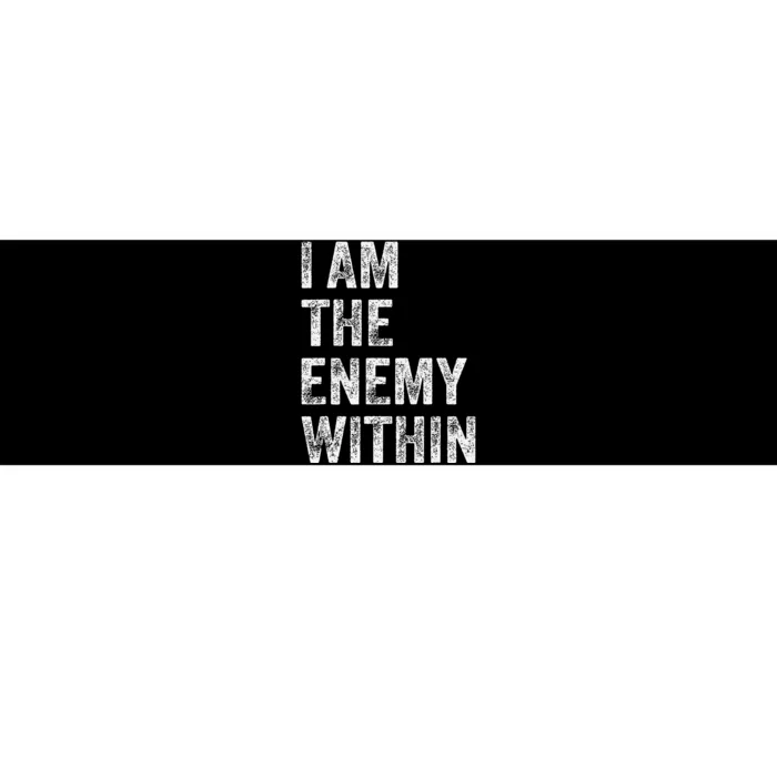 I Am The Enemy Within Bumper Sticker