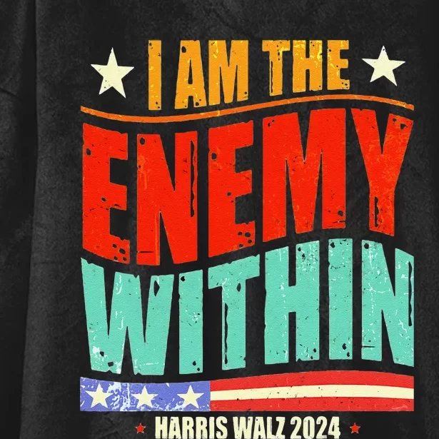 I Am The Enemy Within Harris Walz 2024 Merch Hooded Wearable Blanket