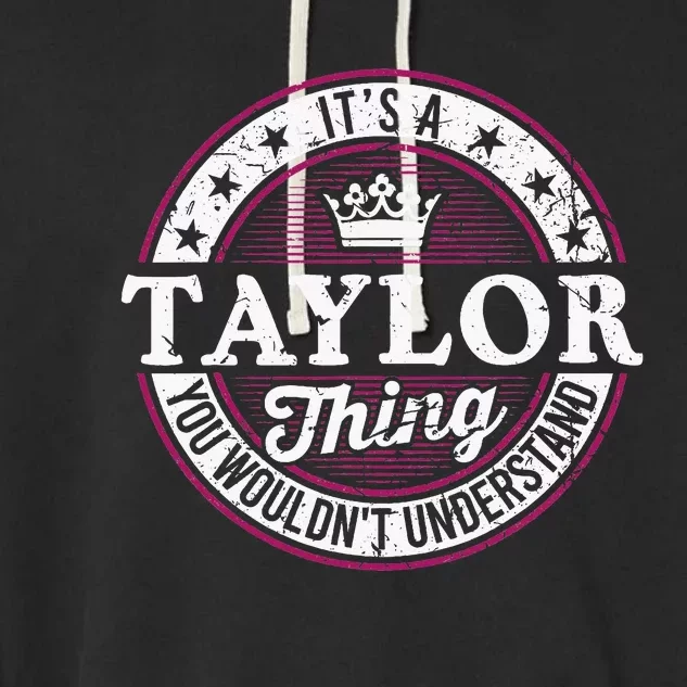 ItS A Taylor Thing You WouldnT Understand Garment-Dyed Fleece Hoodie