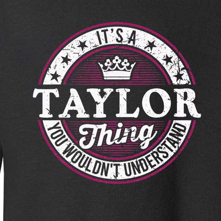 ItS A Taylor Thing You WouldnT Understand Toddler Sweatshirt