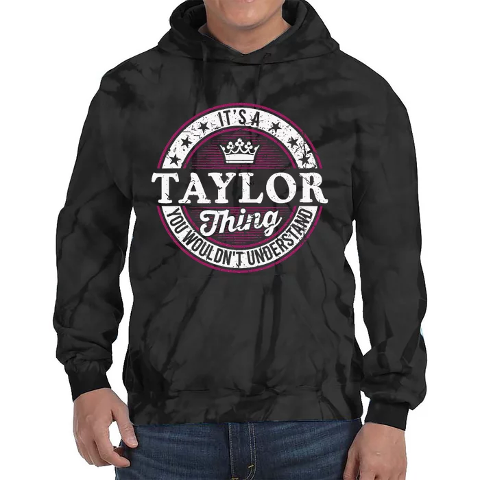 ItS A Taylor Thing You WouldnT Understand Tie Dye Hoodie