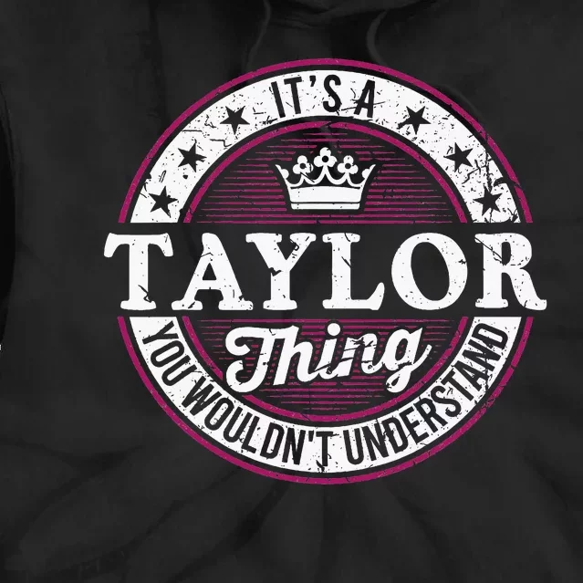 ItS A Taylor Thing You WouldnT Understand Tie Dye Hoodie