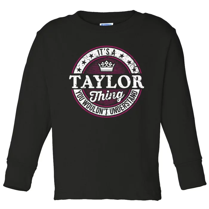 ItS A Taylor Thing You WouldnT Understand Toddler Long Sleeve Shirt