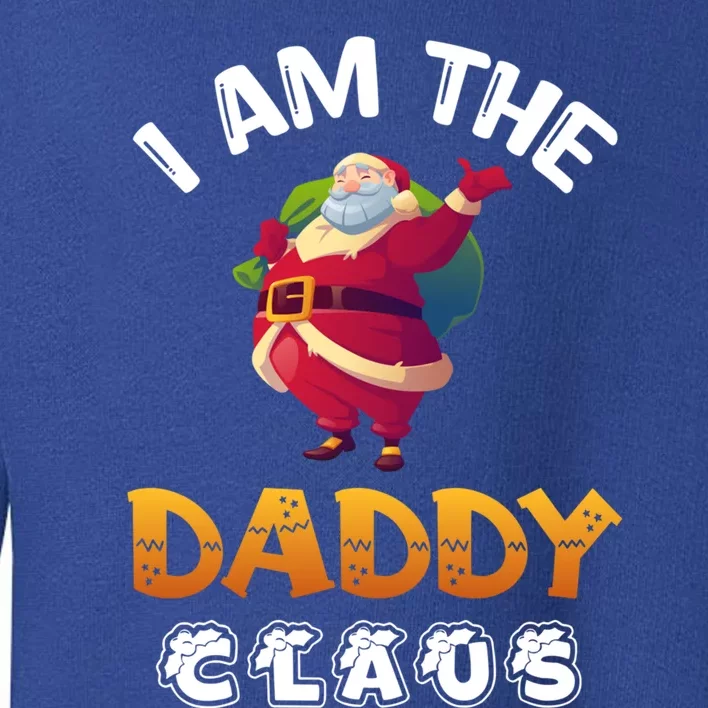 I Am The Daddy Claus Funny Christmas Santa Cool Gift Toddler Sweatshirt