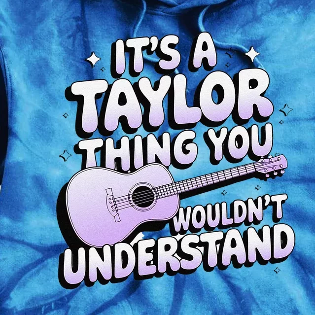 ItS A Taylor Thing You WouldnT Understand Tie Dye Hoodie