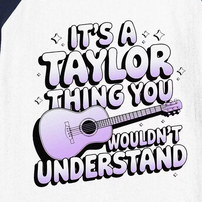 ItS A Taylor Thing You WouldnT Understand Baseball Sleeve Shirt