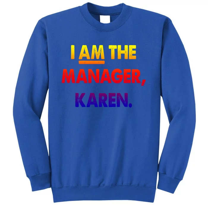 I Am The Ager Karen Funny Gift Tall Sweatshirt