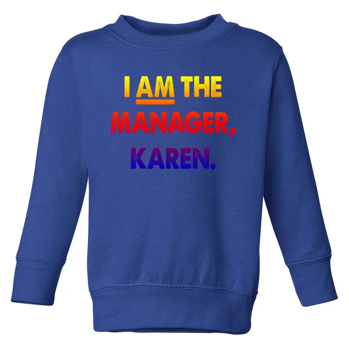 I Am The Ager Karen Funny Gift Toddler Sweatshirt