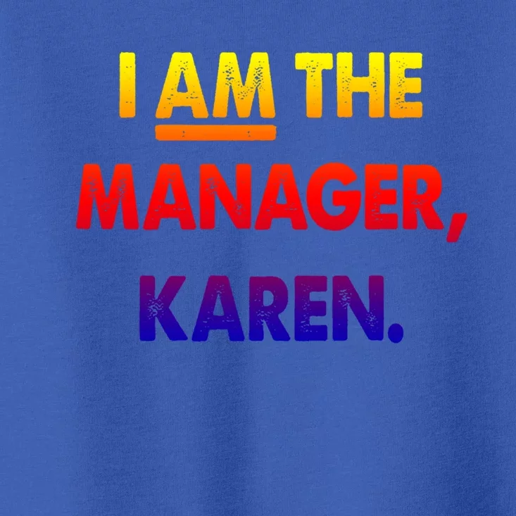 I Am The Ager Karen Funny Gift Toddler T-Shirt