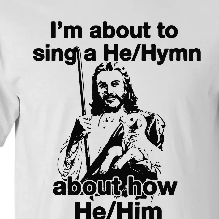 I’M About To Sing A He Hymn About How He Him Tall T-Shirt