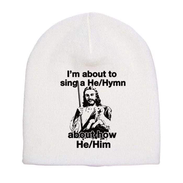 I’M About To Sing A He Hymn About How He Him Short Acrylic Beanie