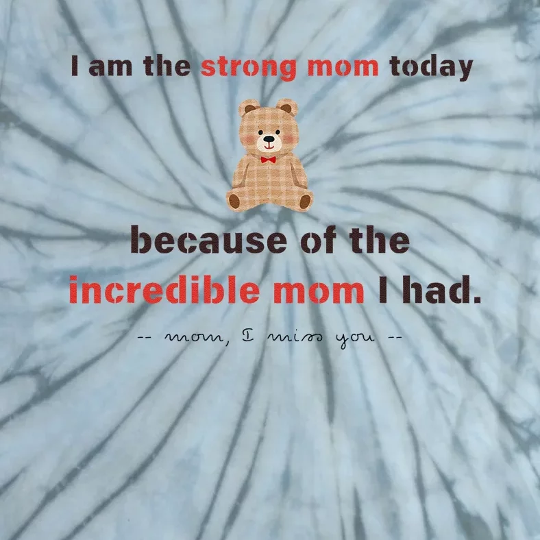 I Am The Strong Mom Today Because Of The Incredible Mom Tie-Dye T-Shirt