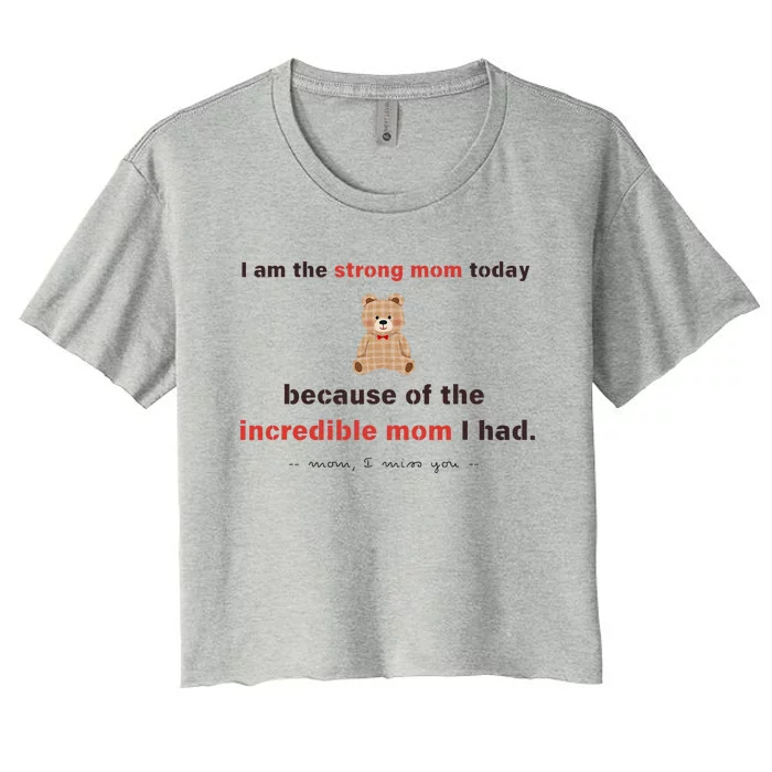 I Am The Strong Mom Today Because Of The Incredible Mom Women's Crop Top Tee