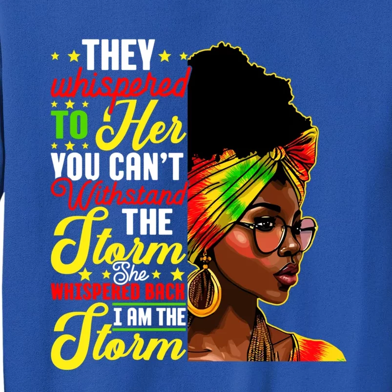 I Am The Storm Melanin Black History Month Queen Melanin Great Gift Tall Sweatshirt