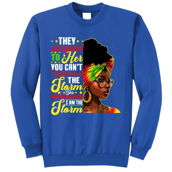 I Am The Storm Melanin Black History Month Queen Melanin Great Gift Tall Sweatshirt