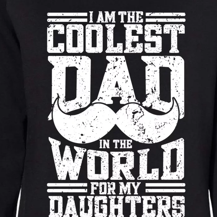 I Am The Coolest Dad In The World For My Daughters Cute Gift Dad Gift Womens California Wash Sweatshirt