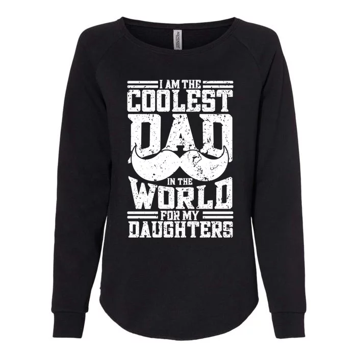 I Am The Coolest Dad In The World For My Daughters Cute Gift Dad Gift Womens California Wash Sweatshirt