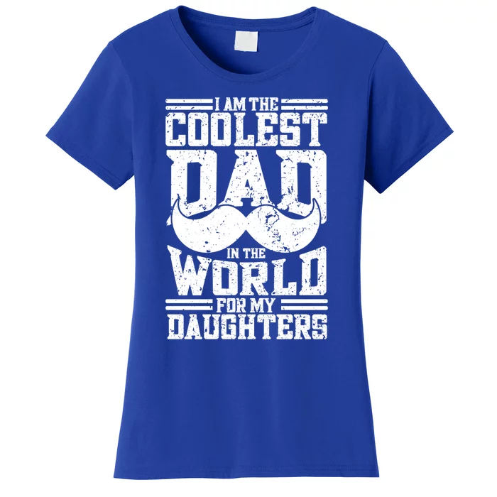 I Am The Coolest Dad In The World For My Daughters Cute Gift Dad Gift Women's T-Shirt