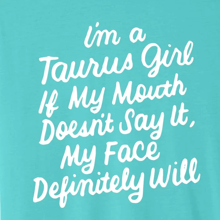 Im A Taurus Girl If My Mouth Doesnt Say It Birthday ChromaSoft Performance T-Shirt