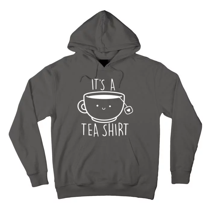 ItS A Tea Shirt Funny Tea Lover Tall Hoodie