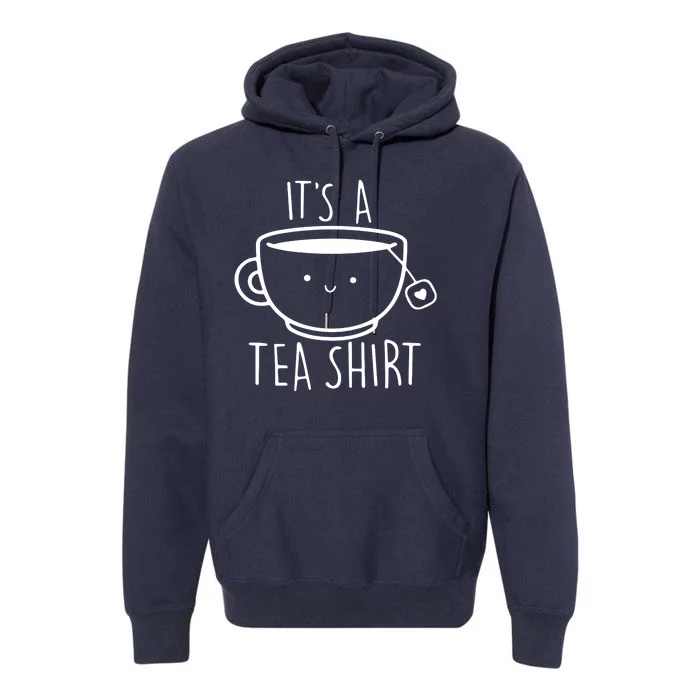 ItS A Tea Shirt Funny Tea Lover Premium Hoodie